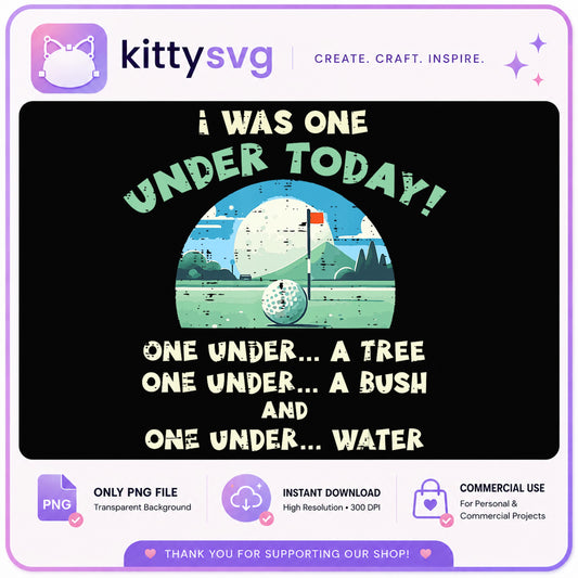 Funny Golf Quote PNG, I Was One Under Today, Golfer Gift PNG