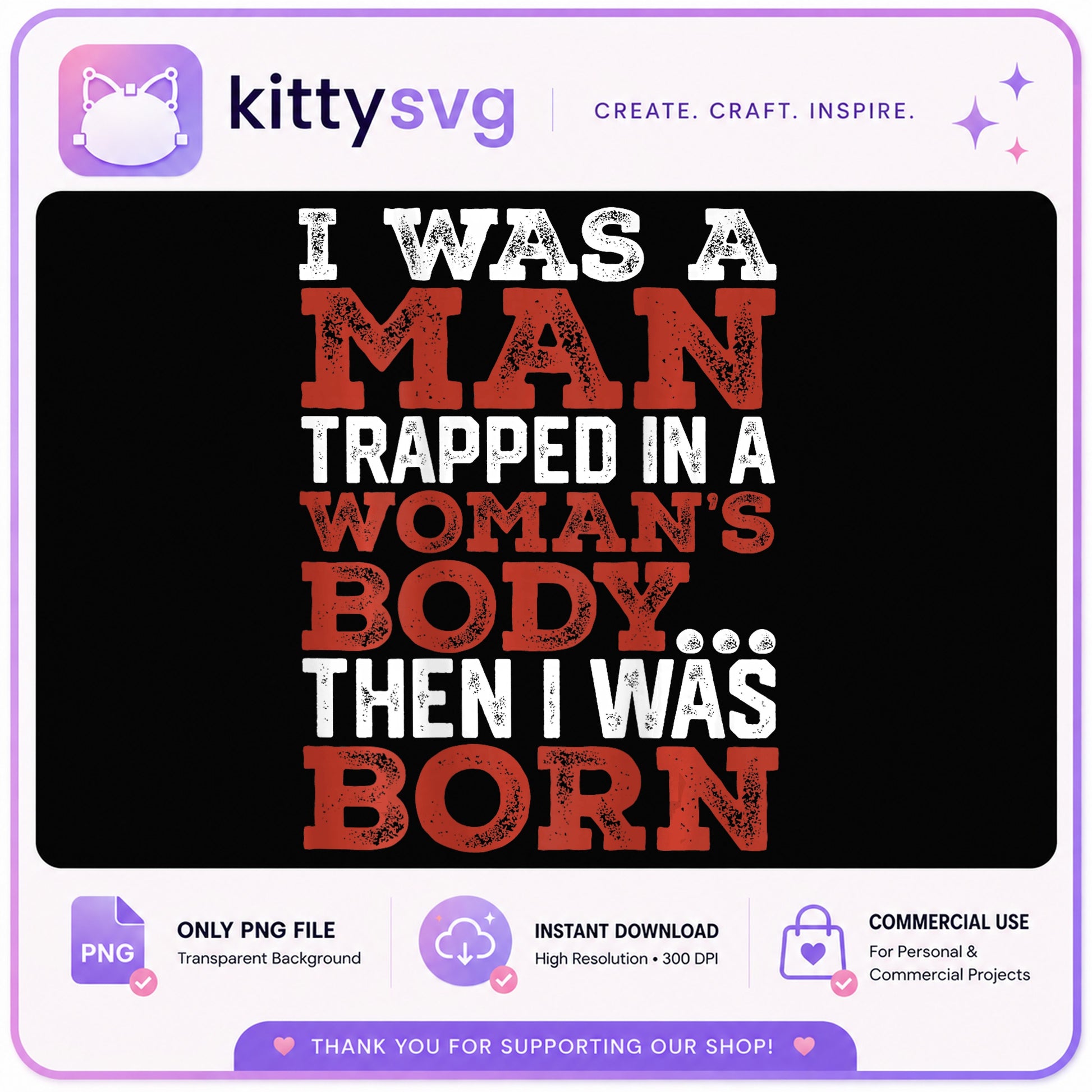 Funny Quote PNG, I Was A Man Trapped In A Womans Body PNG, Humor PNG