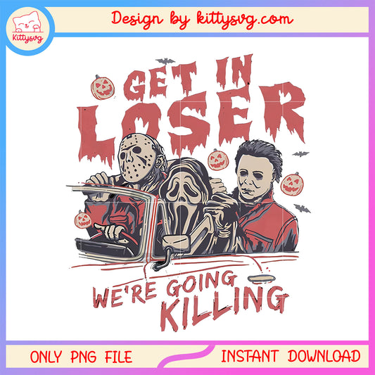 Get in loser we are going killing horror red vibe png, horror quotes png