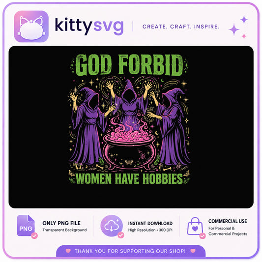 God Forbid Women Have Hobbies PNG, Witch Cauldron PNG, Halloween PNG