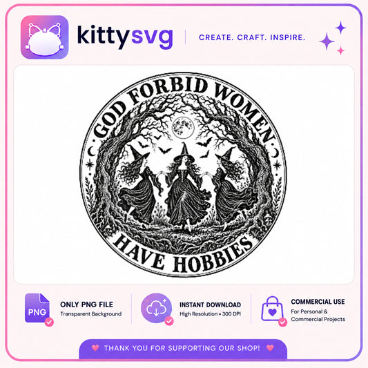 God Forbid Women Have Hobbies PNG, Witch PNG, Halloween PNG