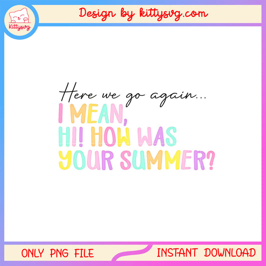 Here we go again i mean hi how was your summer png, teacher summer png