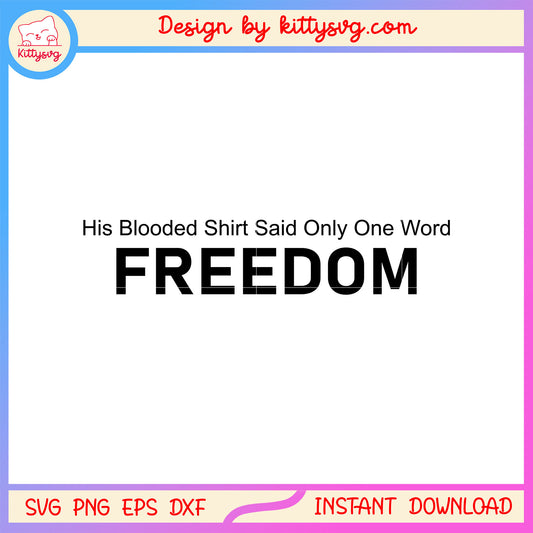 His blooded shirt said only one world freedom svg, charlie kirk svg