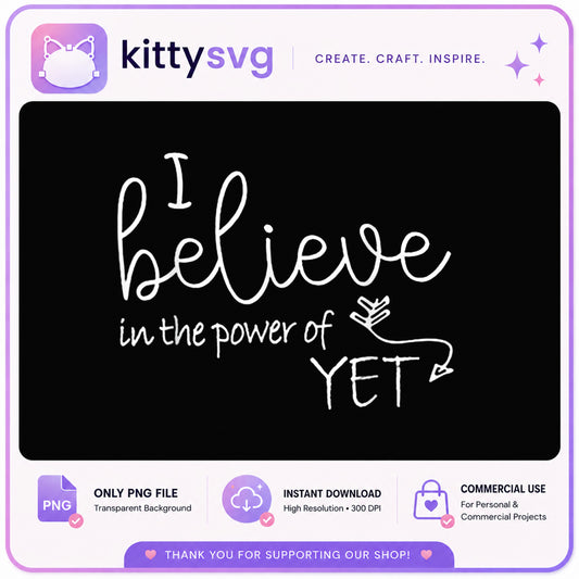 I Believe In The Power Of Yet PNG, Teacher Quote PNG, Motivational PNG