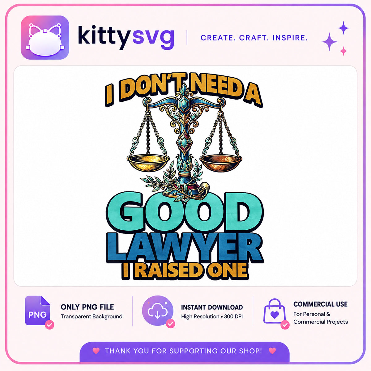 I Dont Need A Good Lawyer I Raised One PNG, Lawyer Mom PNG, Funny Lawyer PNG
