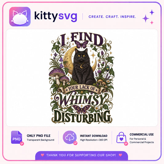 I Find Your Lack Of Whimsy Disturbing PNG, Black Cat PNG, Cottagecore PNG
