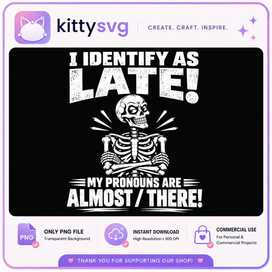 I Identify As Late Skeleton Funny Quote PNG, Sarcastic PNG, Humor PNG