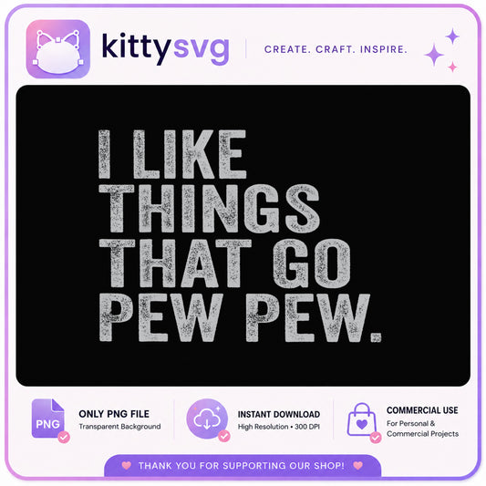 I Like Things That Go Pew Pew PNG, Funny Gun PNG, Sarcastic Quote PNG
