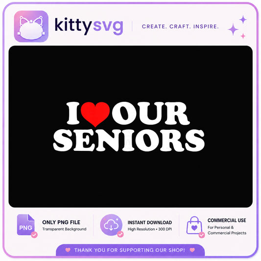 I Love Our Seniors PNG, Senior Shirt Design, Graduation PNG