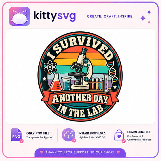 I Survived Another Day In The Lab PNG, Science Lab PNG, Scientist PNG