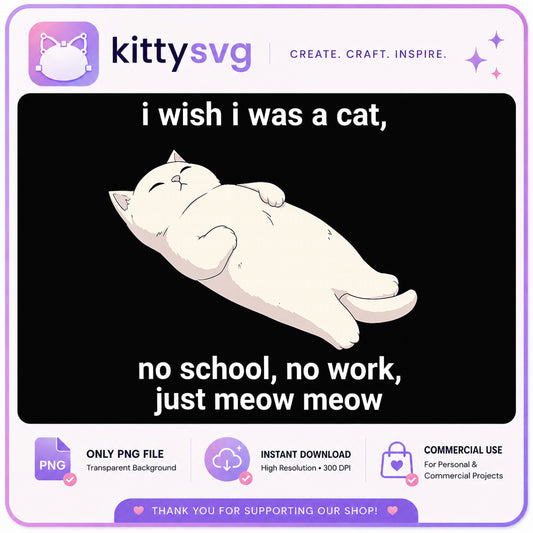I Wish I Was A Cat Funny Quote PNG, Cat Lover PNG, Cute Cat PNG