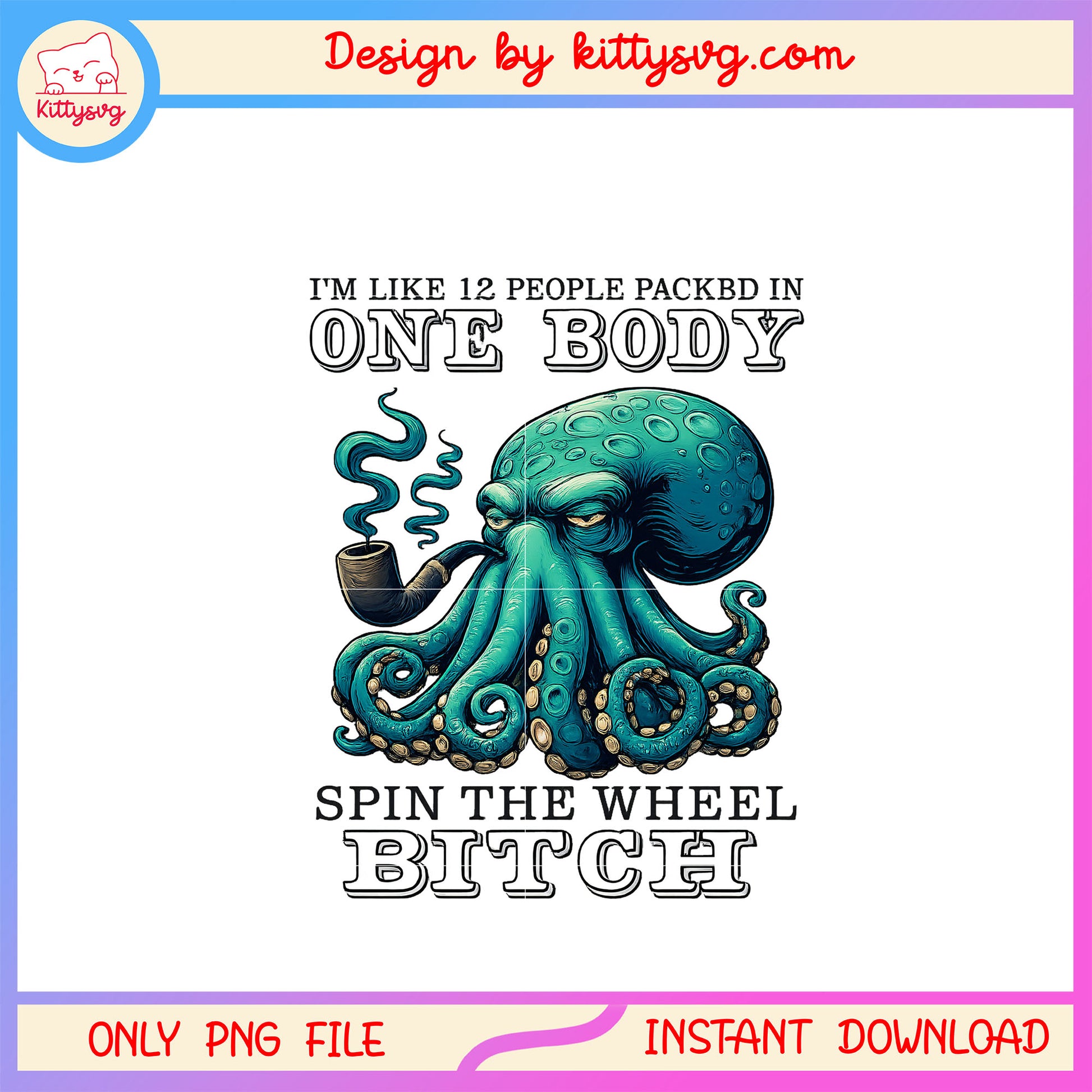 I'm like 12 people packed in one body octopus png, funny quote png