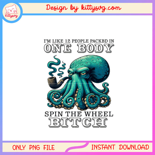 I'm like 12 people packed in one body octopus png, funny quote png