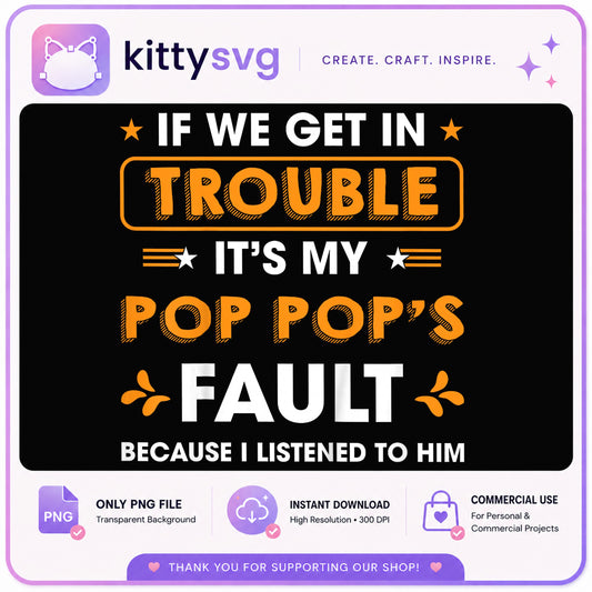 If We Get In Trouble Its My Pop Pops Fault PNG, Grandpa PNG, Funny Quote PNG
