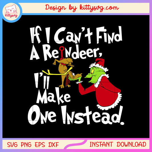 If i can't find a reindeer grinch quote svg, christmas grinch svg