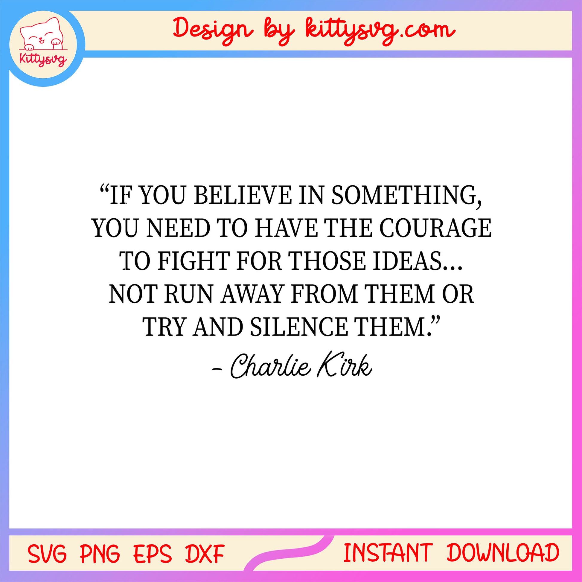 If you believe in something charlie kirk quote svg, charlie kirk quote svg