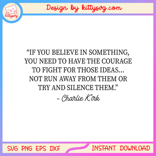 If you believe in something charlie kirk quote svg, charlie kirk quote svg
