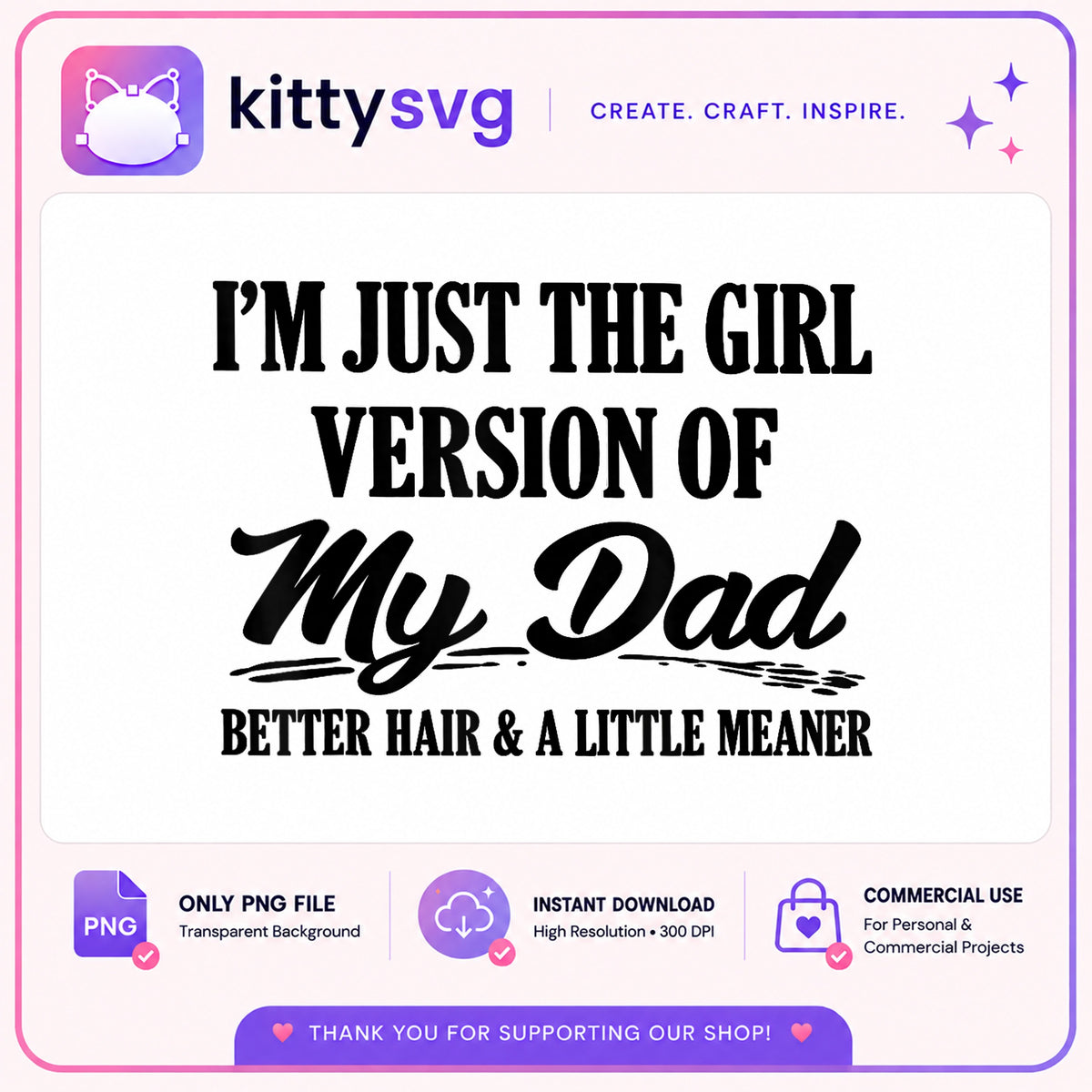 Im Just The Girl Version Of My Dad PNG, Funny Dad PNG, Father's Day PNG