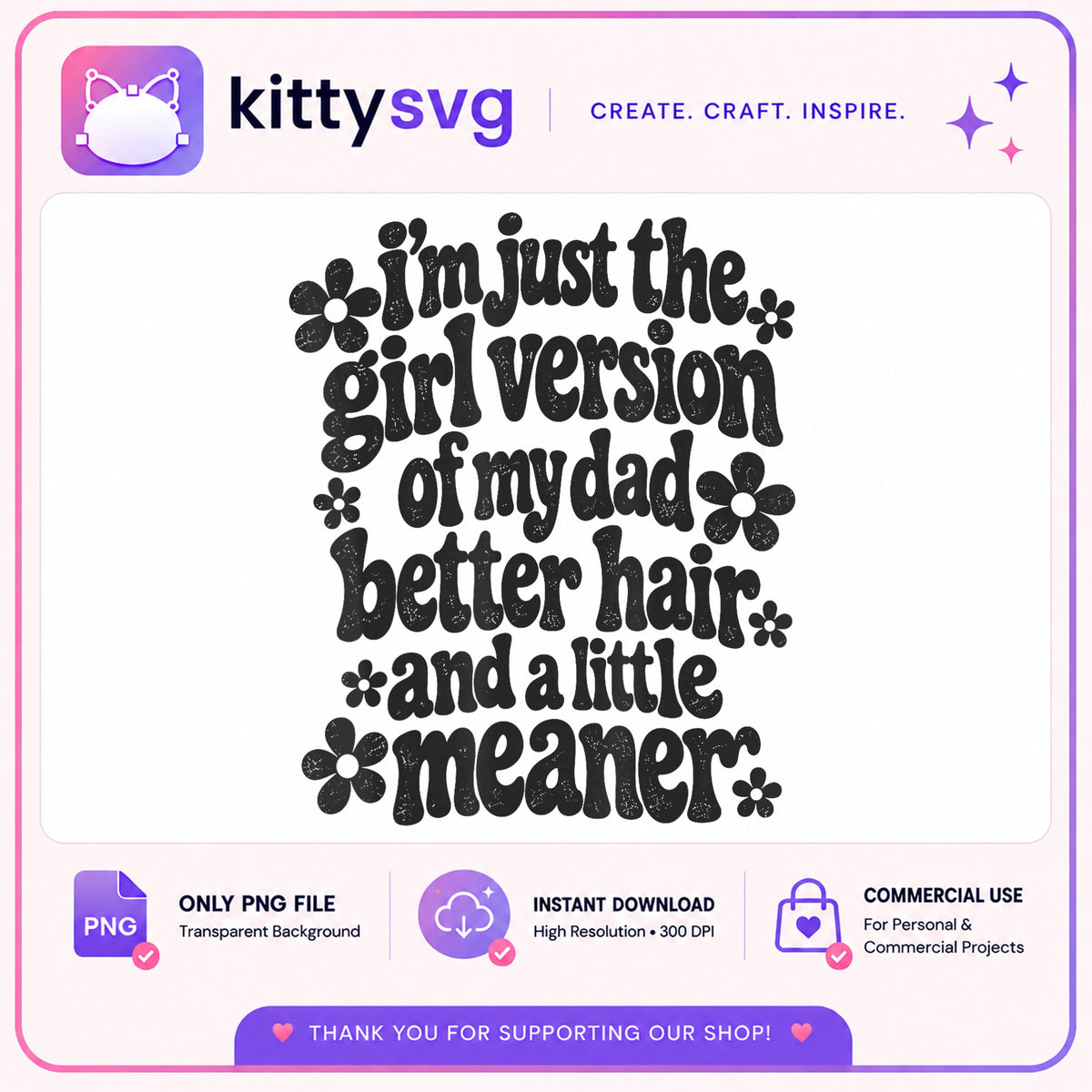 Im Just The Girl Version Of My Dad PNG, Funny Dad Quote PNG, Fathers Day PNG