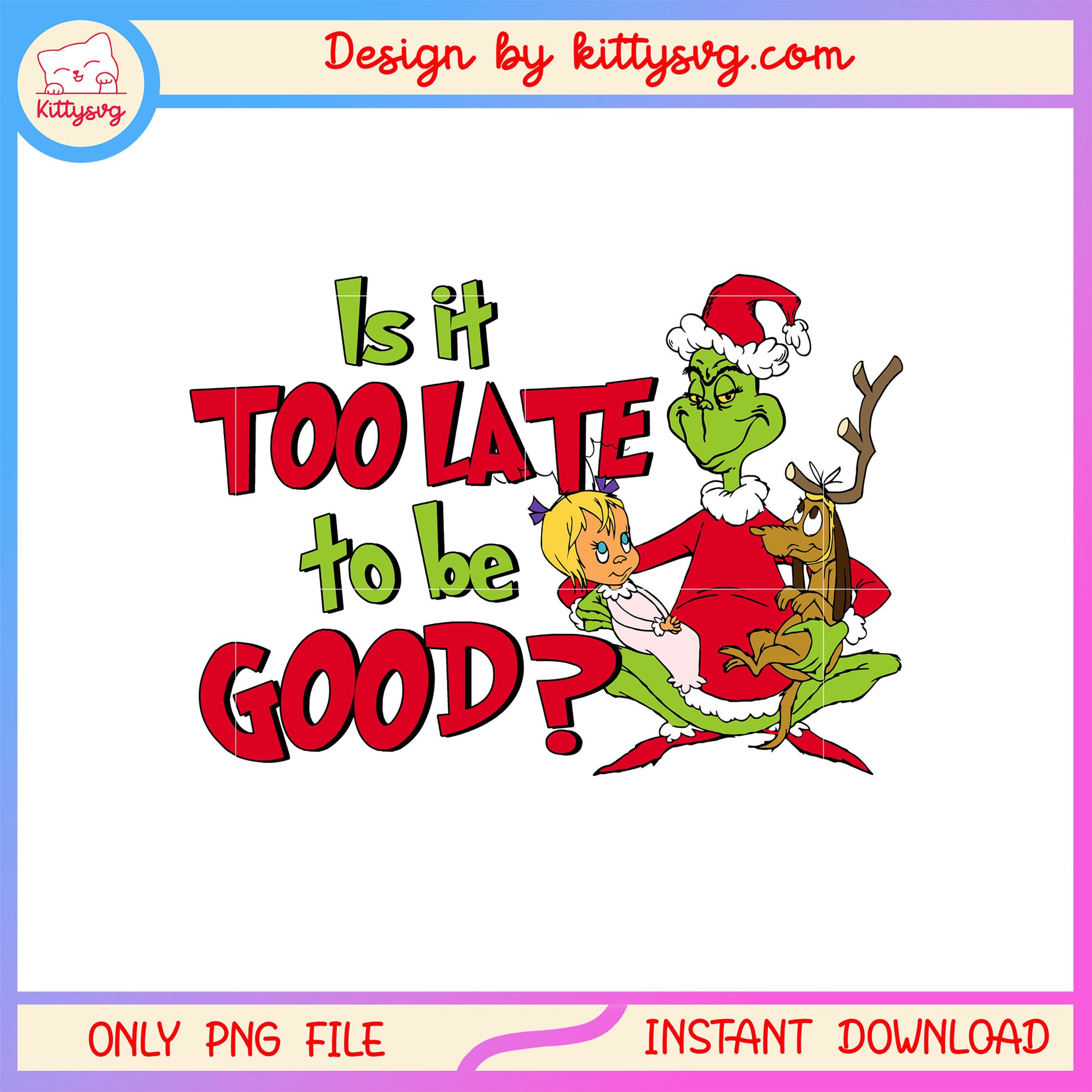 Is it too late to be good grinch png, the grinch quotes png