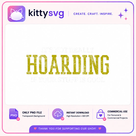 It's Not Really Hoarding If Your Stuff Is Cool PNG, Funny Quote PNG, Sarcastic PNG