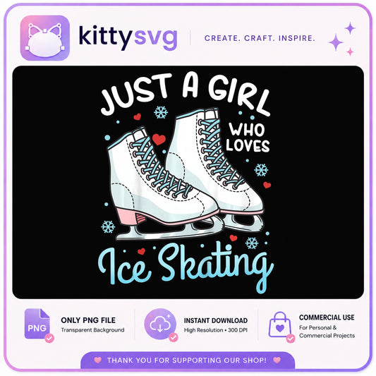 Just A Girl Who Loves Ice Skating PNG, Ice Skates PNG, Figure Skating PNG