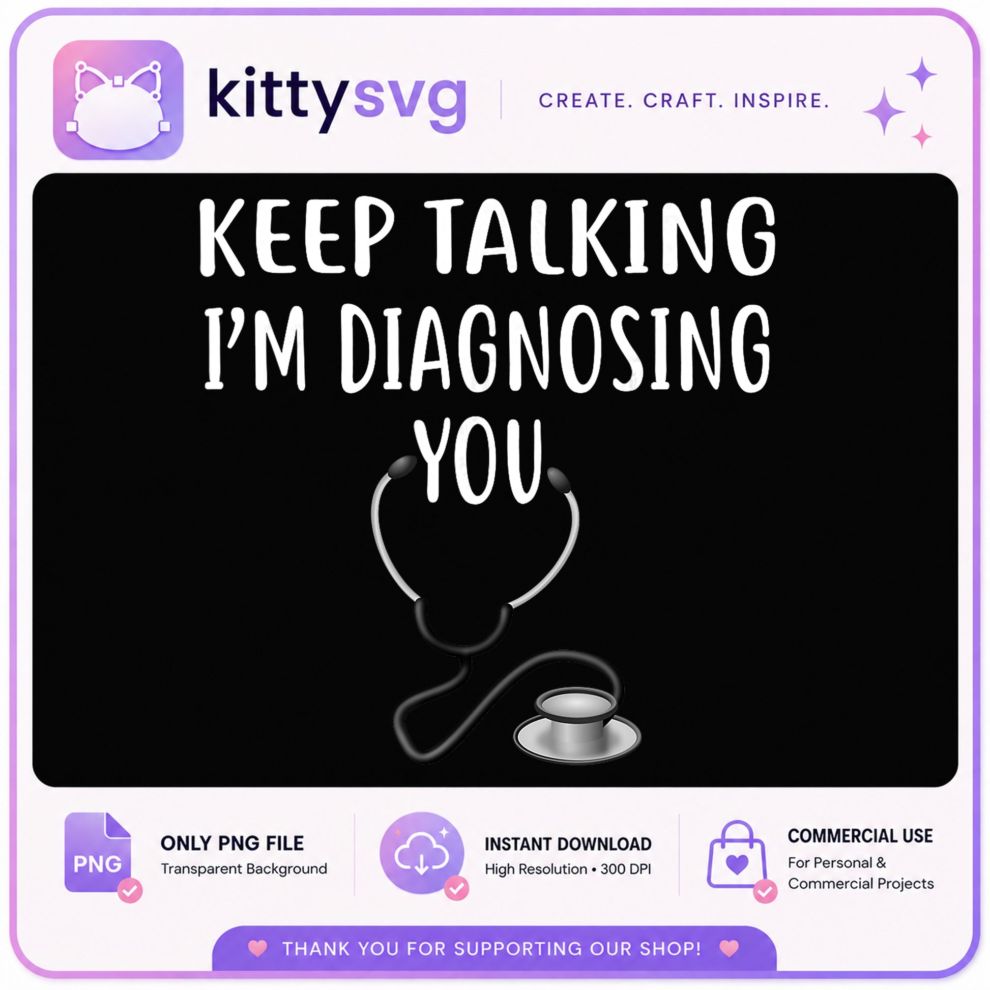 Keep Talking I'm Diagnosing You PNG, Nurse Quote PNG, Doctor PNG