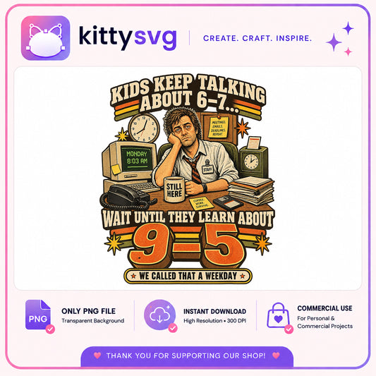 Kids Keep Talking About 6-7 Wait Until 9-5 PNG, Funny Work PNG, Office PNG
