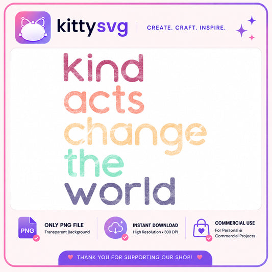 Kind Acts Change The World PNG, Kindness Quote PNG, Inspirational PNG