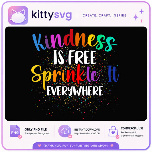 Kindness Is Free Sprinkle It Everywhere, Kindness Quote, PNG