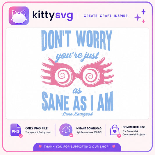 Luna Lovegood Don't Worry Sane As I Am PNG, Harry Potter PNG, Funny Quote PNG