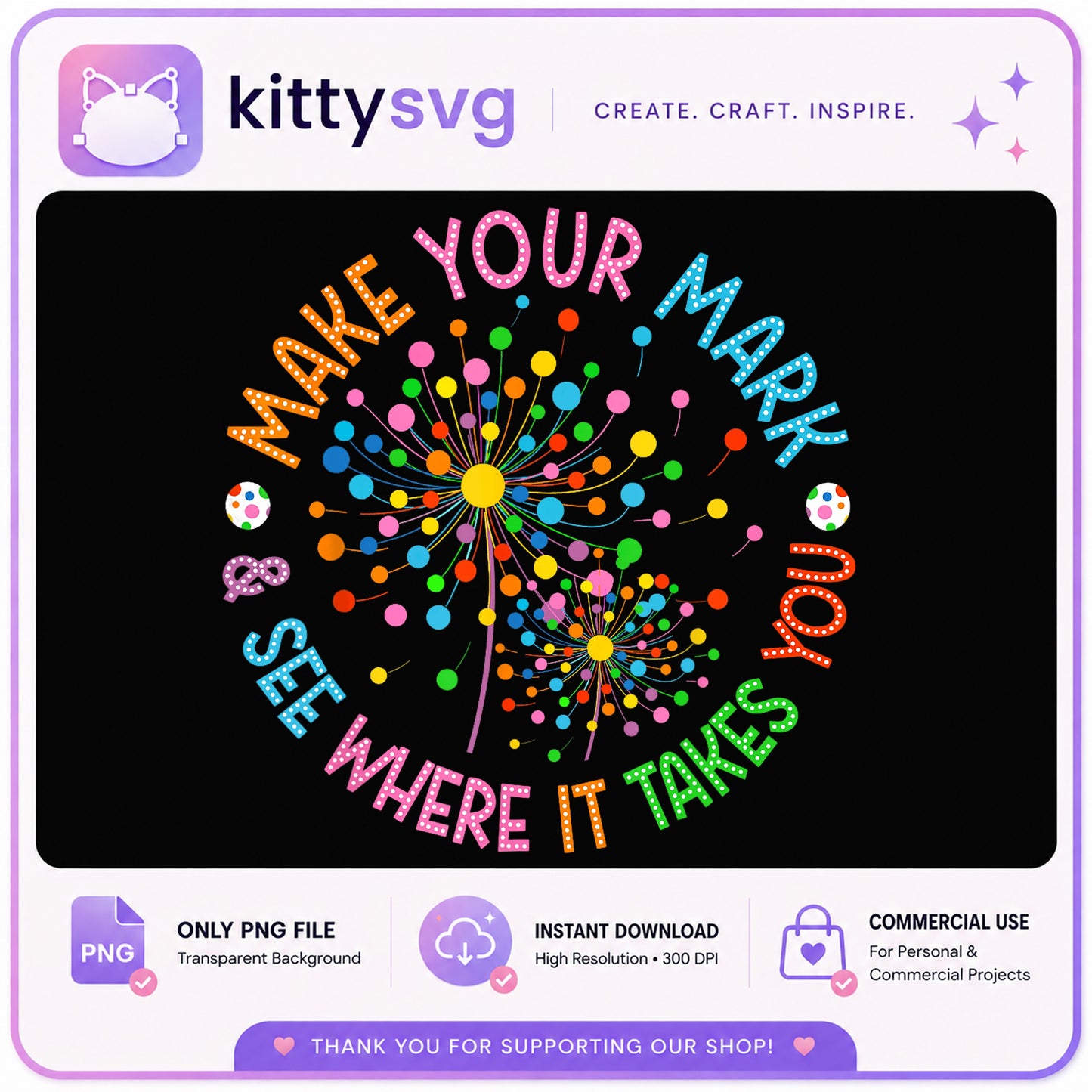 Make Your Mark See Where It Takes You PNG, Dandelion PNG, Teacher PNG