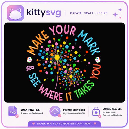 Make Your Mark See Where It Takes You PNG, Dandelion PNG, Teacher PNG