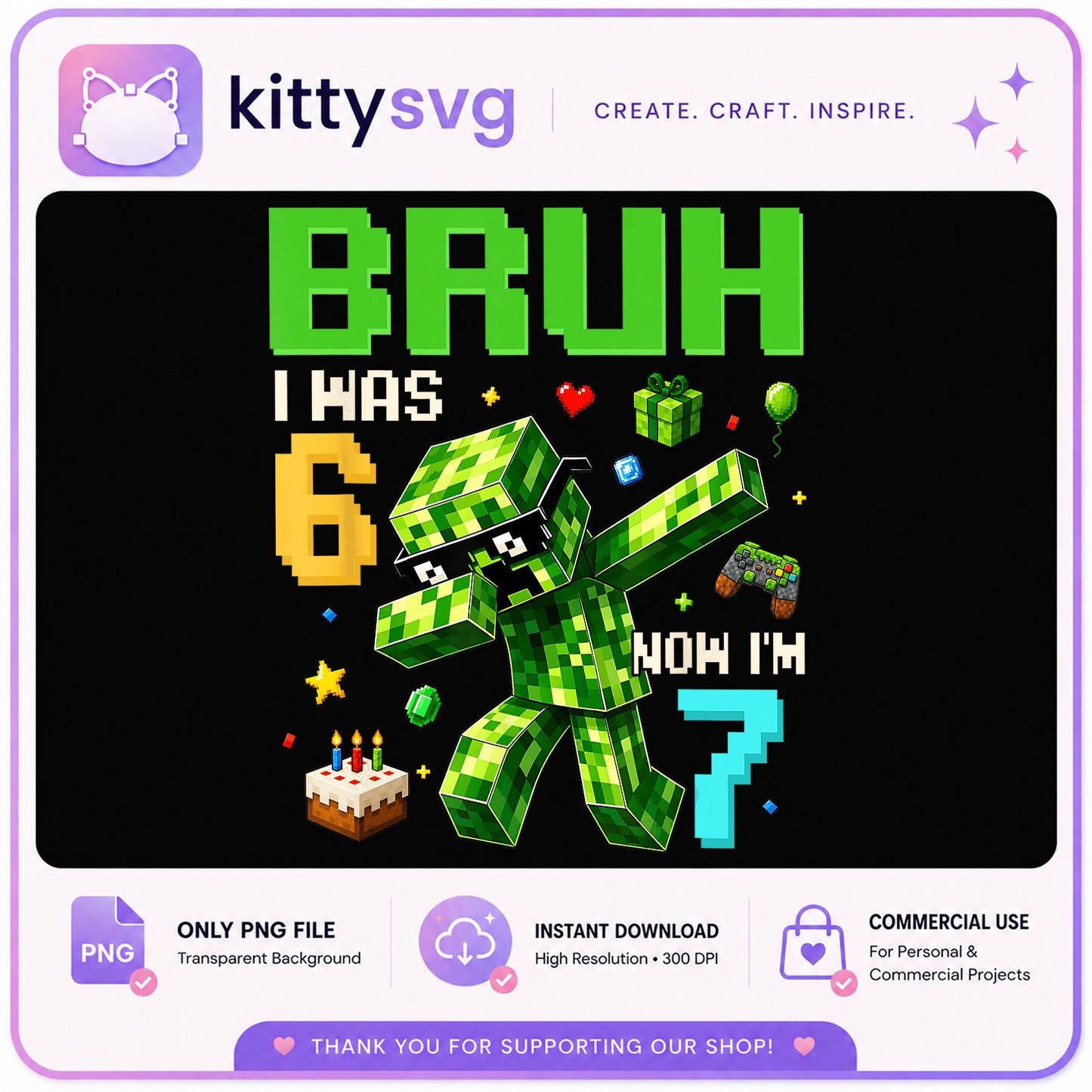Minecraft Creeper 7th Birthday PNG, Bruh I Was 6 Now Im 7, Gamer Birthday PNG