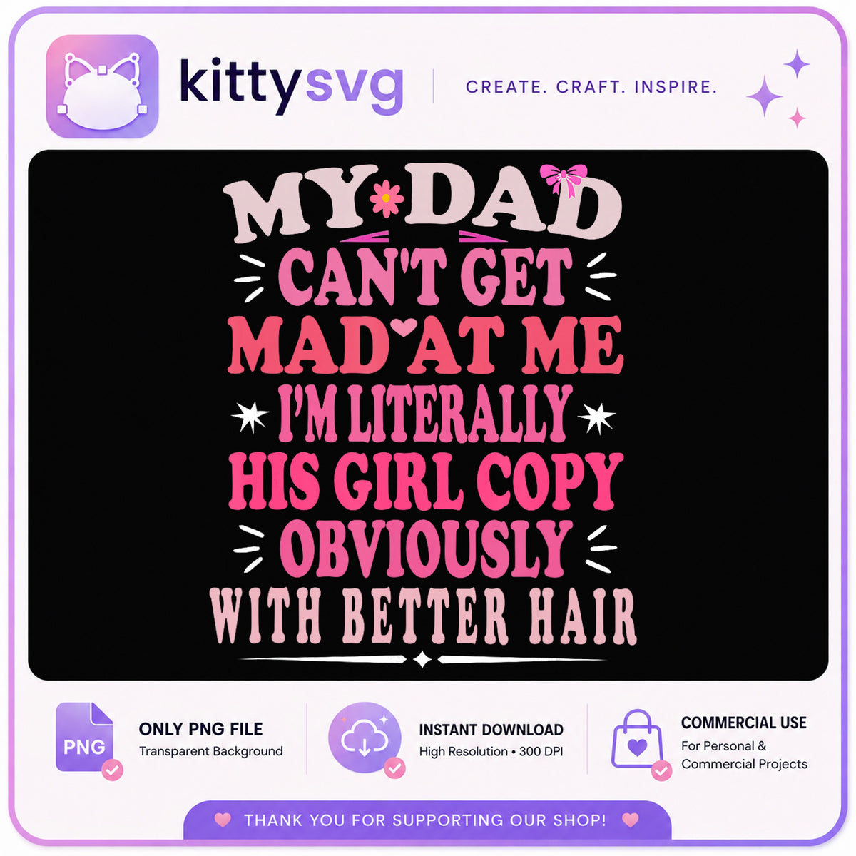 My Dad Can't Get Mad At Me His Girl Copy PNG, Funny Dad PNG, Father's Day PNG
