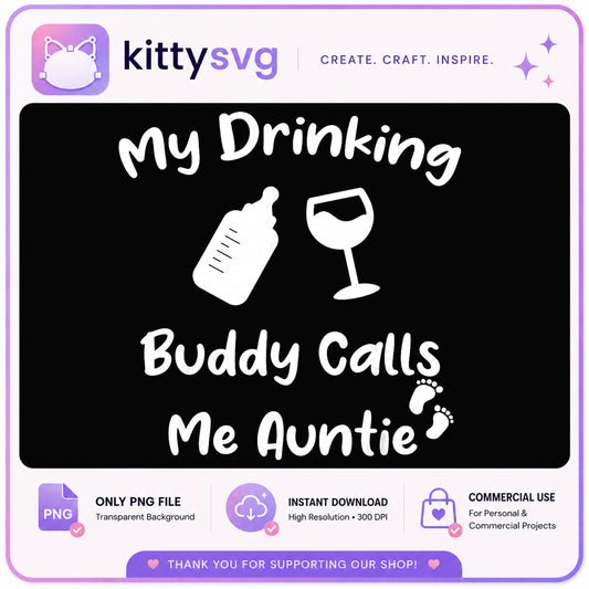 My Drinking Buddy Calls Me Auntie PNG, Funny Auntie PNG, Baby Shower PNG