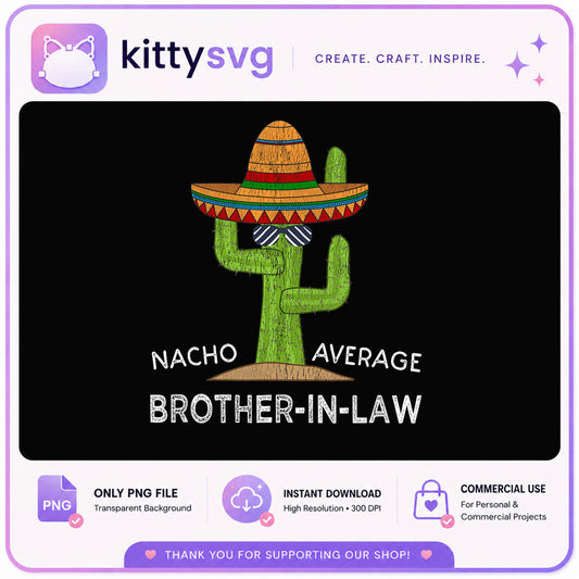 Nacho Average Brother In Law PNG, Funny Cactus PNG, Cinco De Mayo PNG