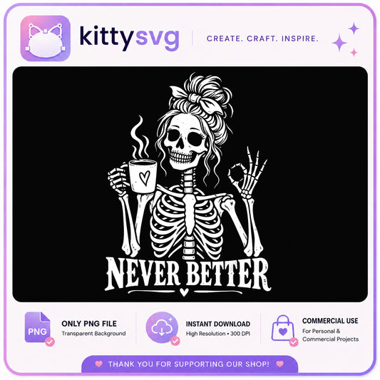 Never Better Skeleton Coffee PNG, Messy Bun Skull PNG, Halloween PNG