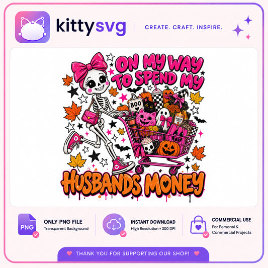 On My Way To Spend Husbands Money PNG, Halloween PNG, Skeleton PNG