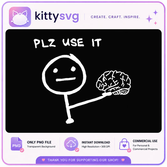 Plz Use It Stick Figure Brain PNG, Funny Meme PNG, Sarcastic PNG