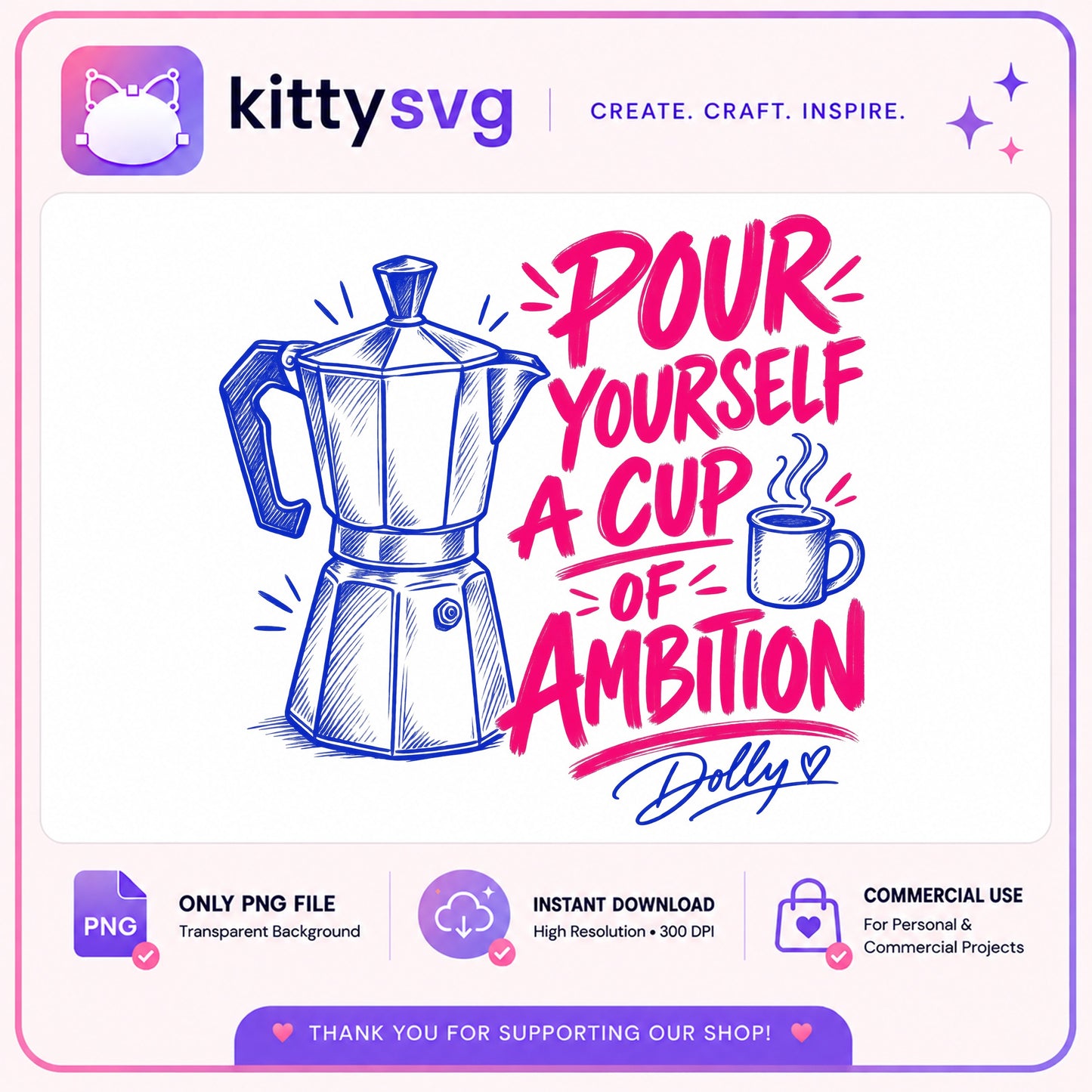 Pour Yourself A Cup Of Ambition PNG, Dolly Coffee PNG, Coffee Lover PNG