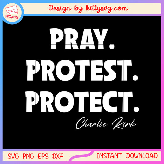 Pray protest protect charlie kirk white svg, charlie kirk svg