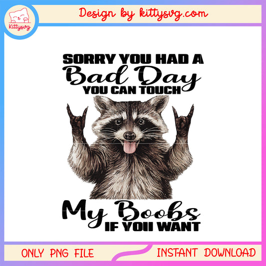 Raccoon sorry you had a bad day quote png, funny quotes​ png