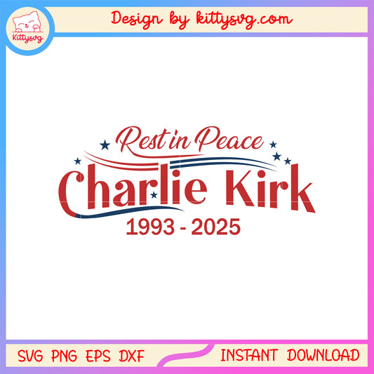 Rest in peace charlie kirk 1993-2025 design svg, pray for charlie svg