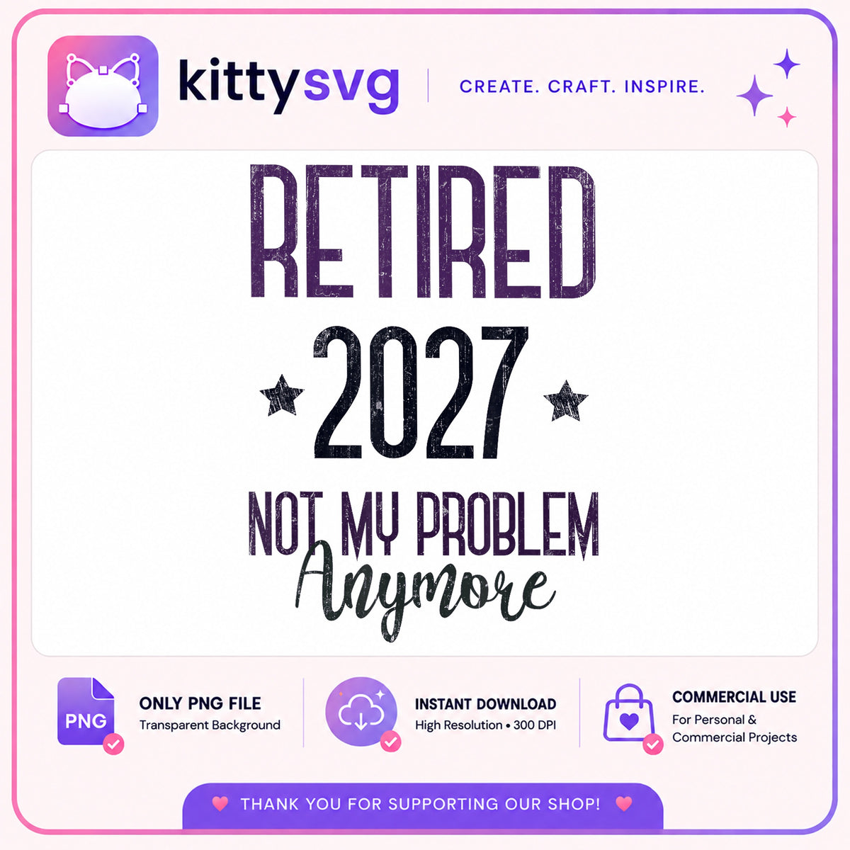 Retired 2027 Not My Problem Anymore PNG, Retirement PNG, Funny Retirement PNG