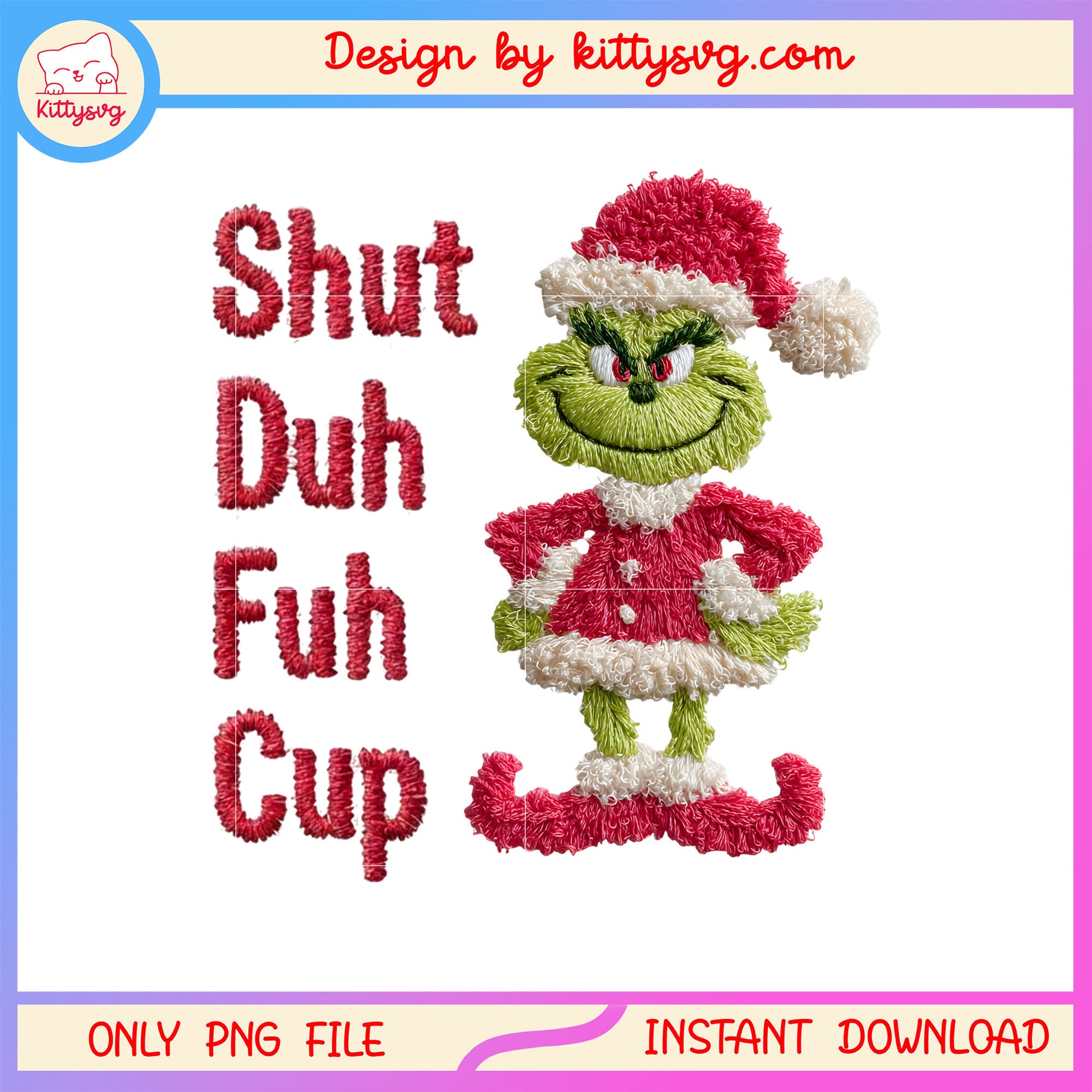 Shut duh puh cup cute grinch christmas patchwork png, christmas png