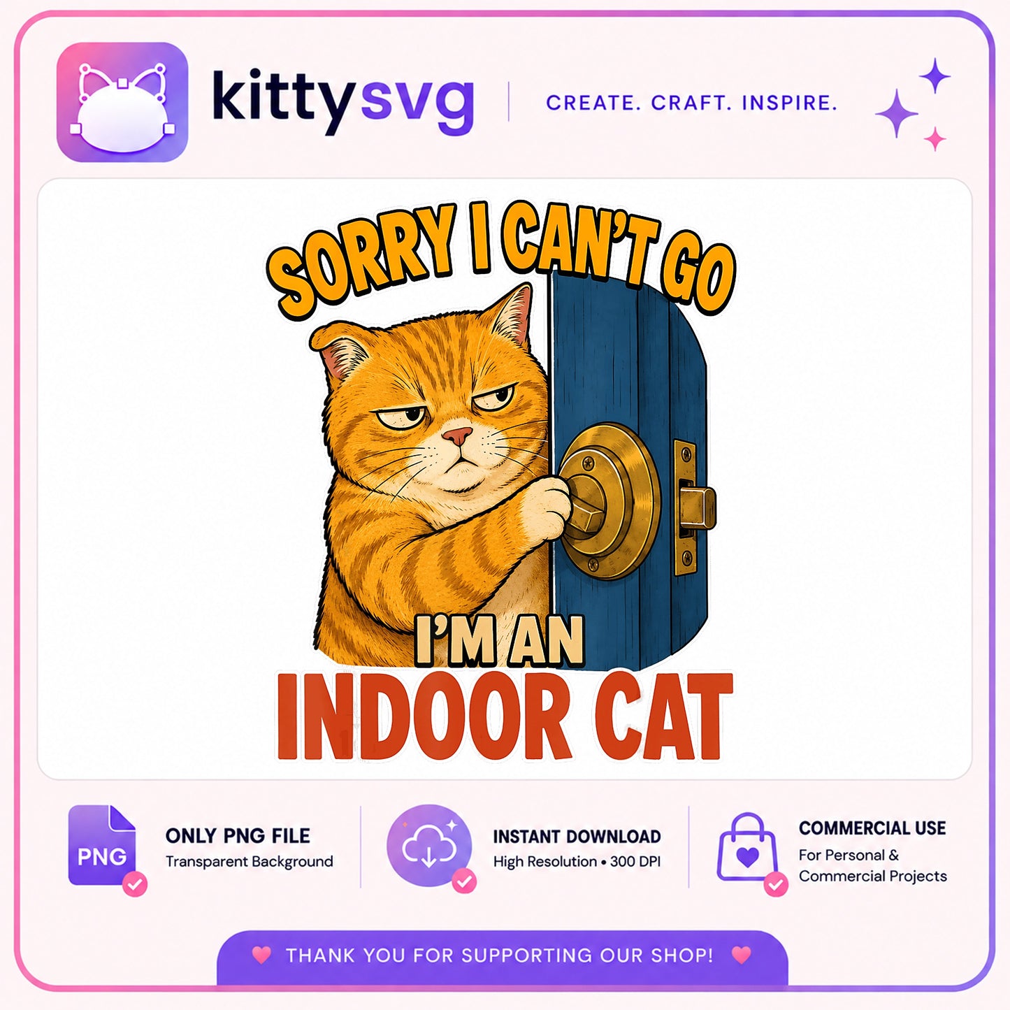 Sorry I Cant Go Im An Indoor Cat PNG, Funny Cat PNG, Cat Lover PNG