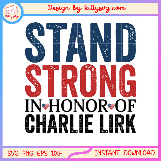 Stand strong in honor of charlie kirk design svg, trending quote svg