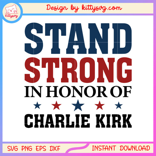 Stand strong in honor of charlie kirk font design svg, charlie kirk quotes​ svg