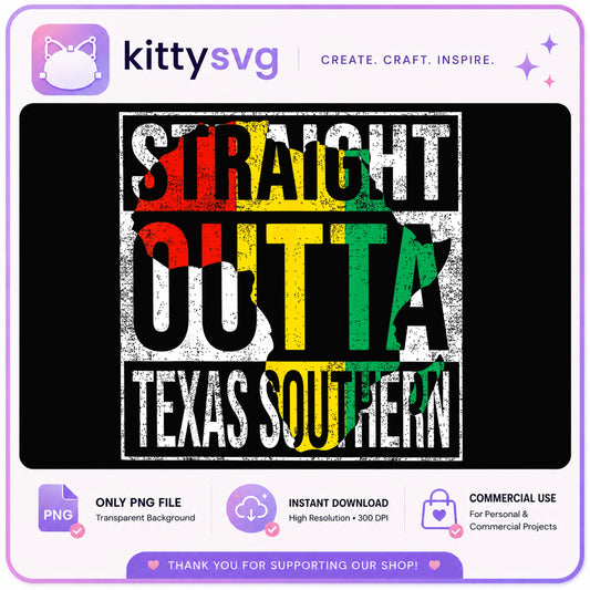 Straight Outta Texas Southern PNG, HBCU Shirt PNG, Juneteenth PNG